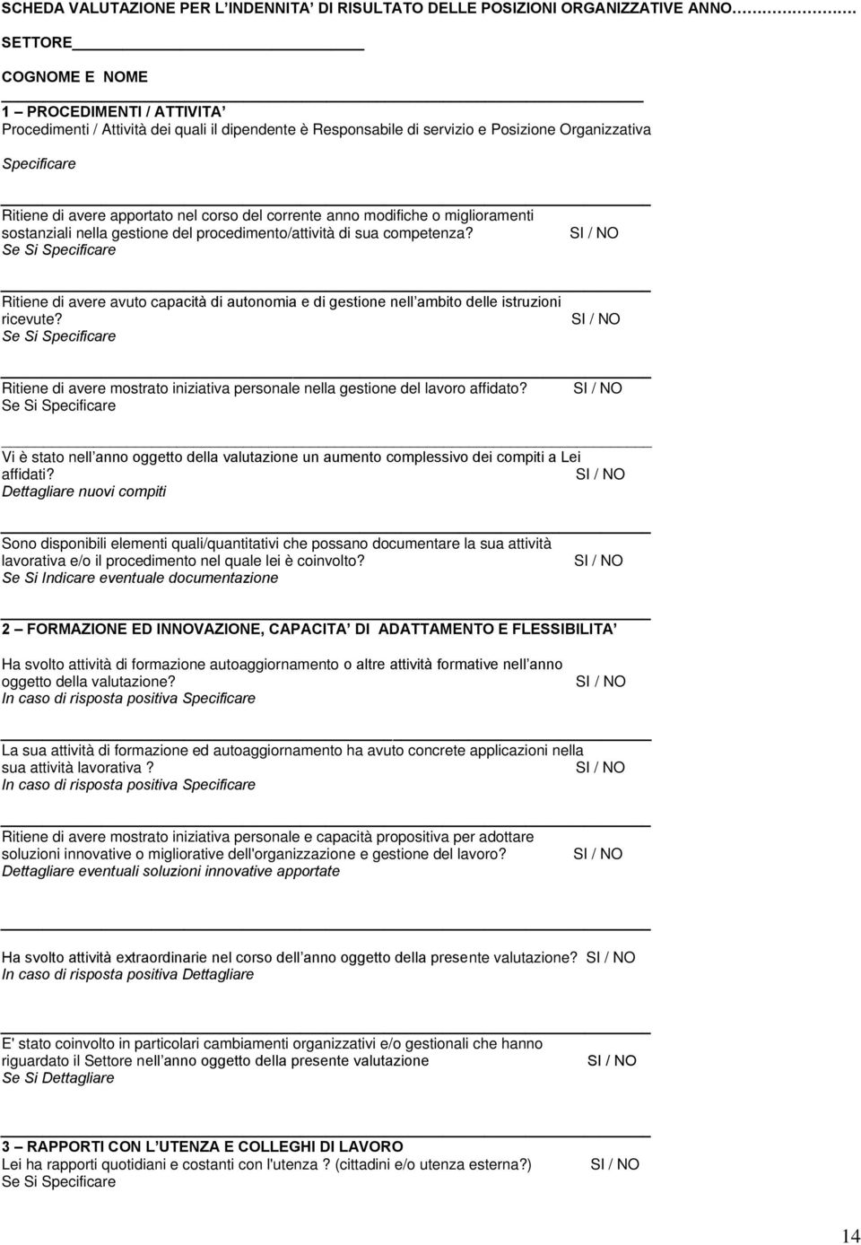 del corrente anno modifiche o miglioramenti sostanziali nella gestione del procedimento/attività di sua competenza?