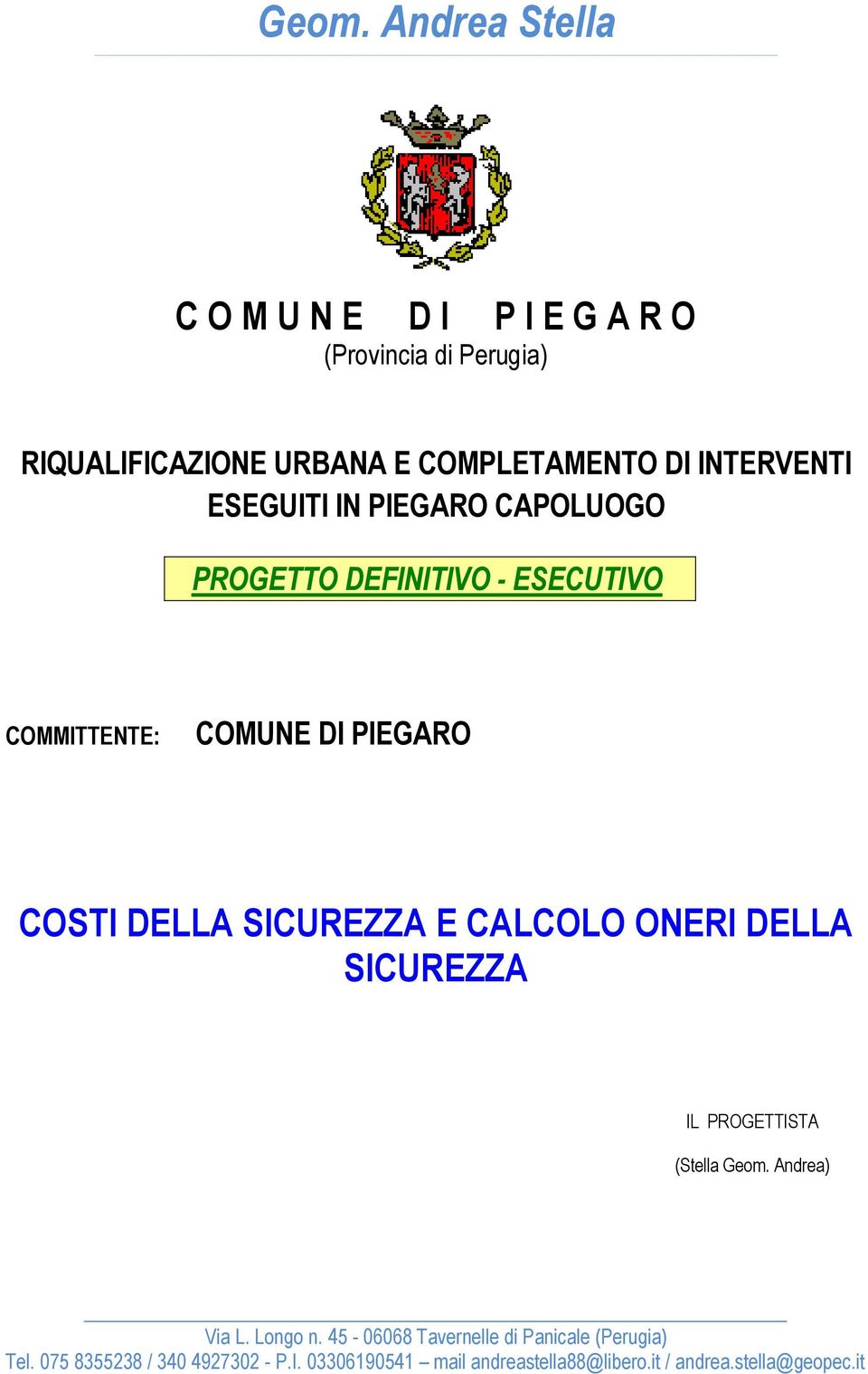 SICUREZZA E CALCOLO ONERI DELLA SICUREZZA IL PROGETTISTA (Stella Geom. Andrea) Via L. Longo n.