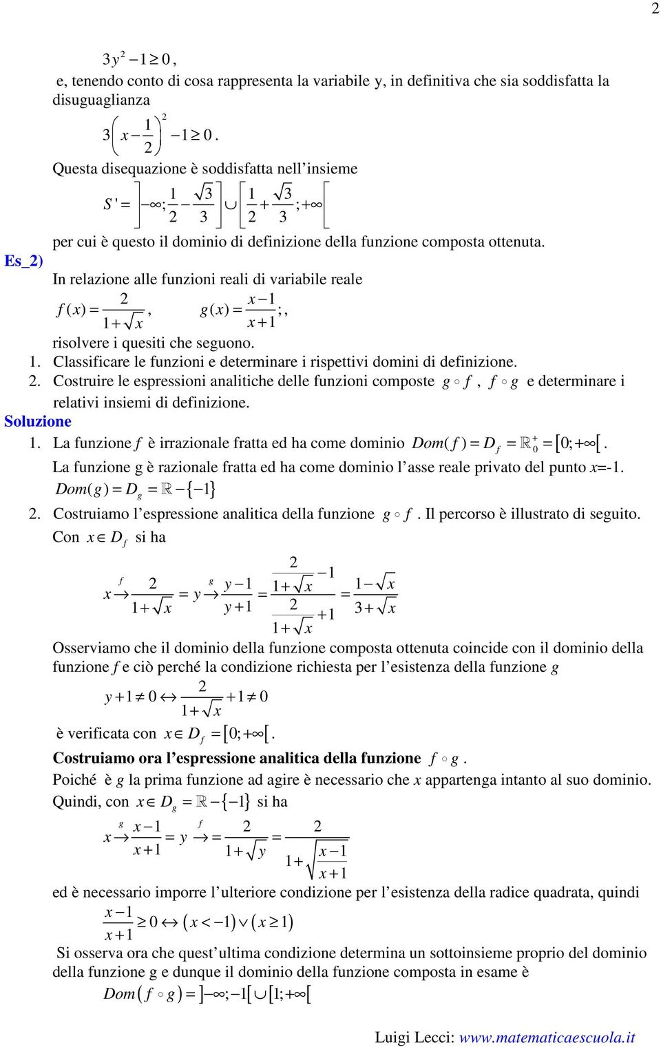 rispettivi domini di deinizione Costruire le espressioni analitiche delle unzioni composte, e determinare i relativi insiemi di deinizione + La unzione è irrazionale ratta ed ha come dominio Dom( ) D