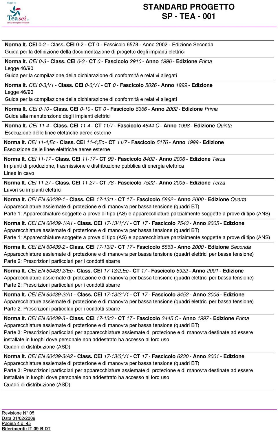 CEI 0-3;V1 - CT 0 - Fascicolo 5026 - Anno 1999 - Edizione Legge 46/90 Guida per la compilazione della dichiarazione di conformità e relativi allegati Norma It. CEI 0-10 - Class.