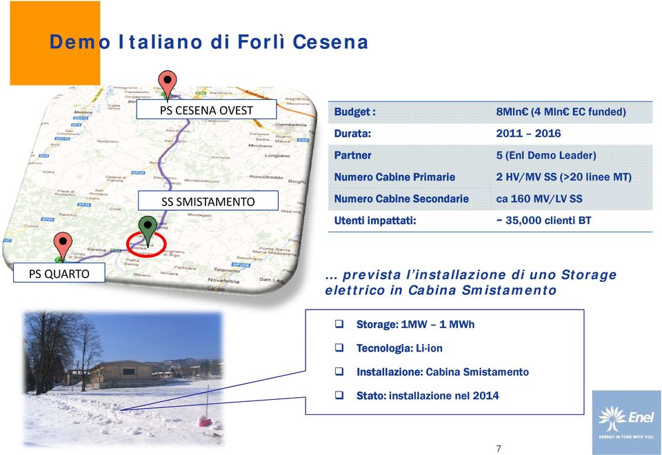 Secondarie ca 160 MV/LV SS Utenti impattati: ~ 35,000 clienti BT prevista l installazione di uno Storage elettrico l tt i in i