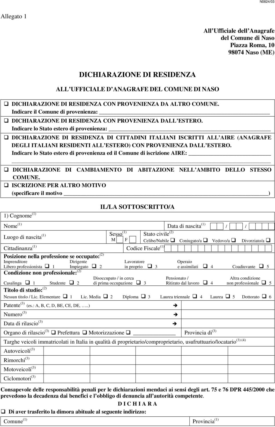 Indicare lo Stato estero di provenienza: DICHIARAZIONE DI RESIDENZA DI CITTADINI ITALIANI ISCRITTI ALL AIRE (ANAGRAFE DEGLI ITALIANI RESIDENTI ALL ESTERO) CON PROVENIENZA DALL ESTERO.