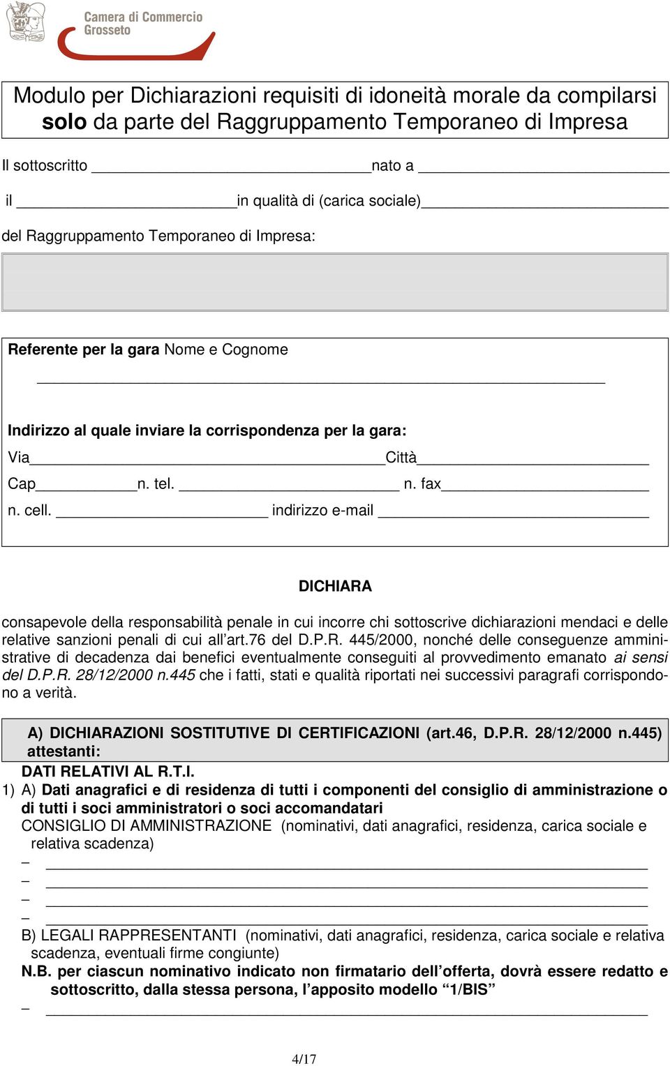 indirizzo e-mail DICHIARA consapevole della responsabilità penale in cui incorre chi sottoscrive dichiarazioni mendaci e delle relative sanzioni penali di cui all art.76 del D.P.R. 445/2000, nonché delle conseguenze amministrative di decadenza dai benefici eventualmente conseguiti al provvedimento emanato ai sensi del D.