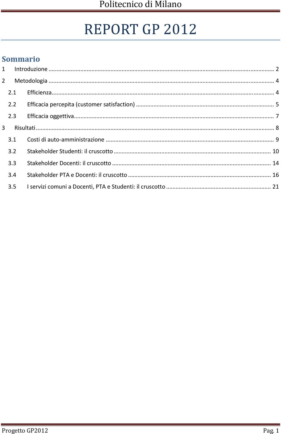 2 Stakeholder Studenti: il cruscotto... 10 3.3 Stakeholder Docenti: il cruscotto... 14 3.