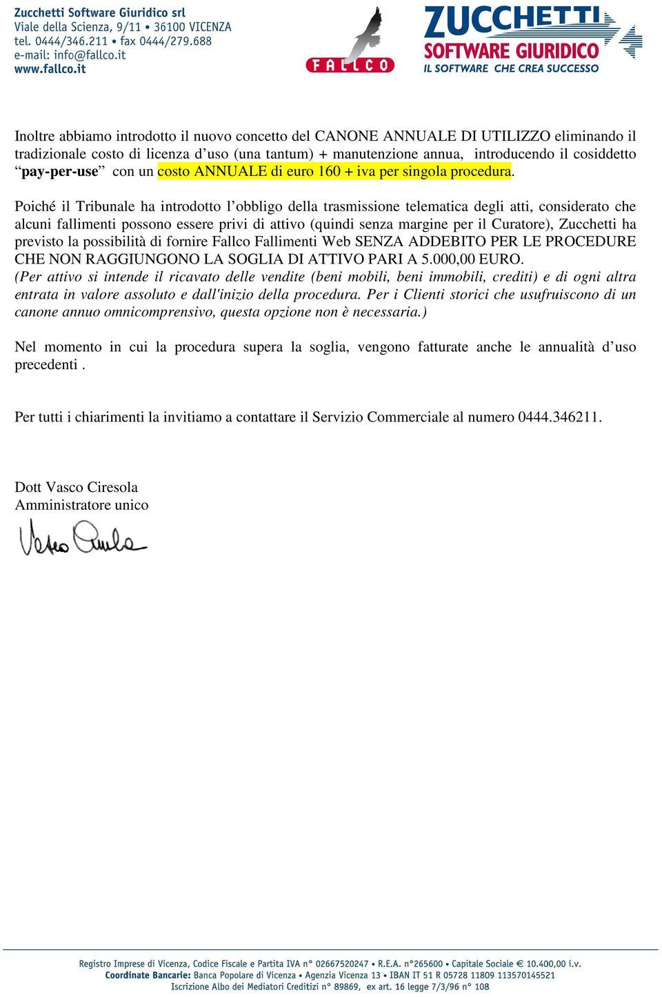 Poiché il Tribunale ha introdotto l obbligo della trasmissione telematica degli atti, considerato che alcuni fallimenti possono essere privi di attivo (quindi senza margine per il Curatore),