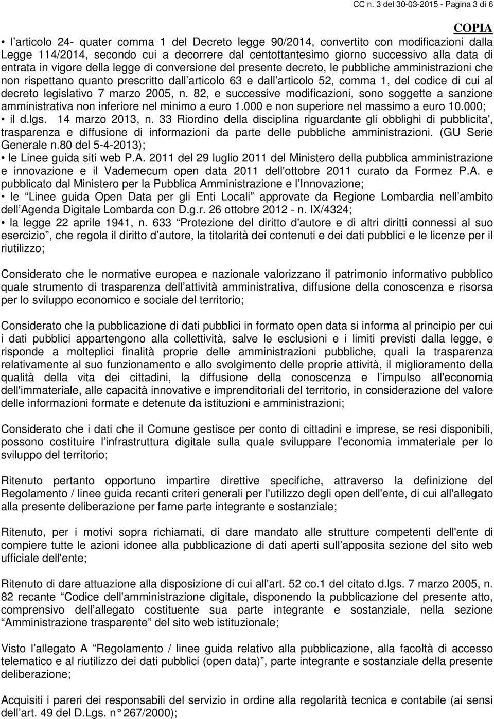 1, del codice di cui al decreto legislativo 7 marzo 2005, n. 82, e successive modificazioni, sono soggette a sanzione amministrativa non inferiore nel minimo a euro 1.