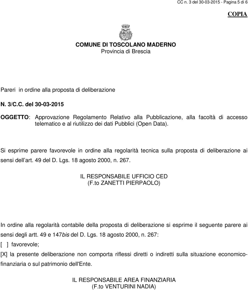 to ZANETTI PIERPAOLO) In ordine alla regolarità contabile della proposta di deliberazione si esprime il seguente parere ai sensi degli artt. 49 e 147bis del D. Lgs. 18 agosto 2000, n.