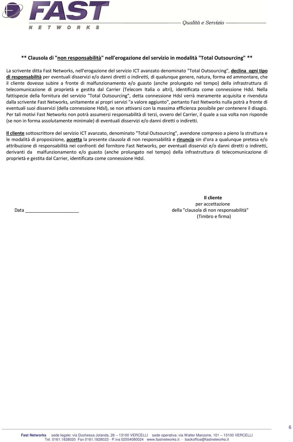 malfunzionamento e/o guasto (anche prolungato nel tempo) della infrastruttura di telecomunicazione di proprietà e gestita dal Carrier (Telecom Italia o altri), identificata come connessione Hdsl.