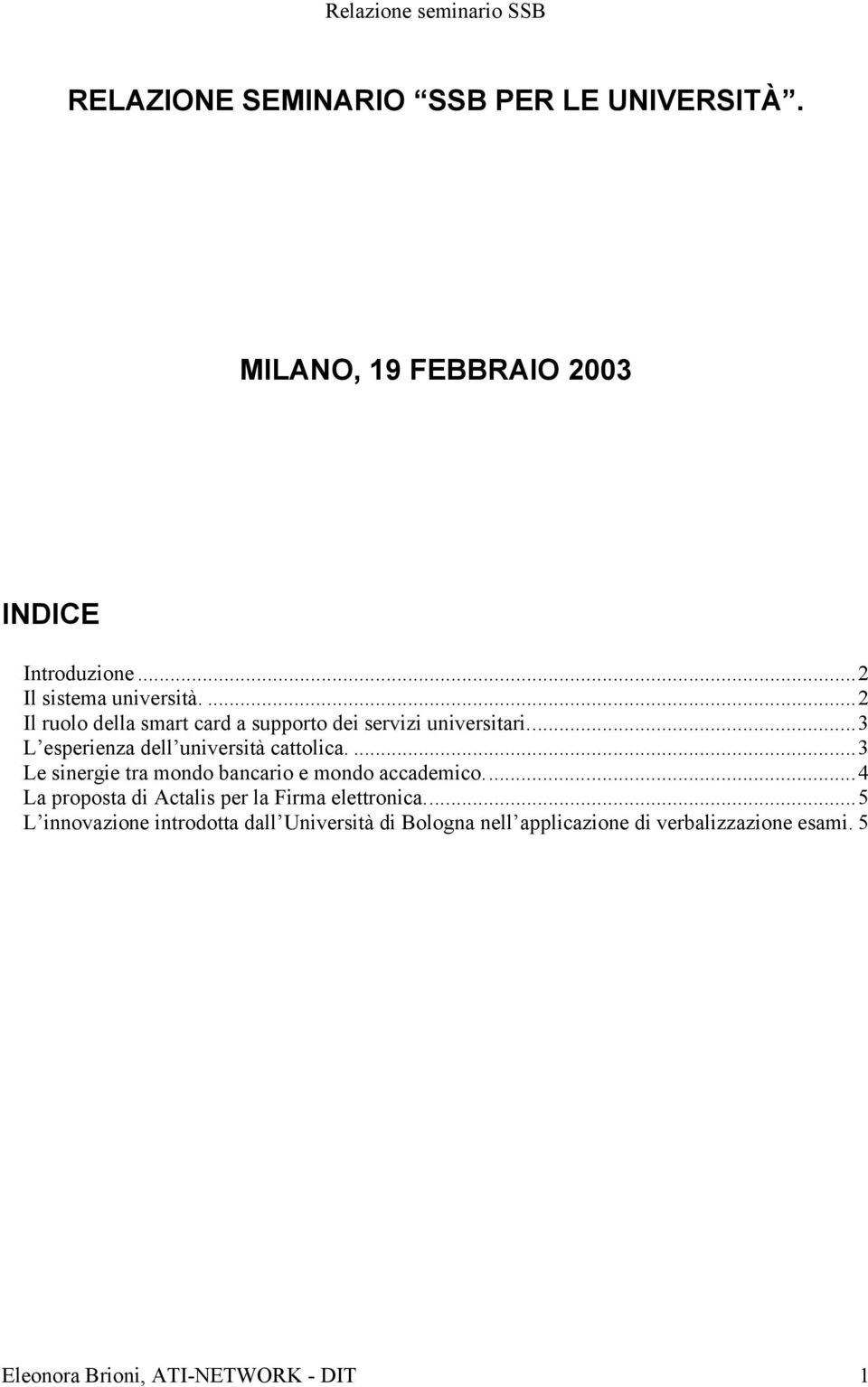 ...3 Le sinergie tra mondo bancario e mondo accademico...4 La proposta di Actalis per la Firma elettronica.