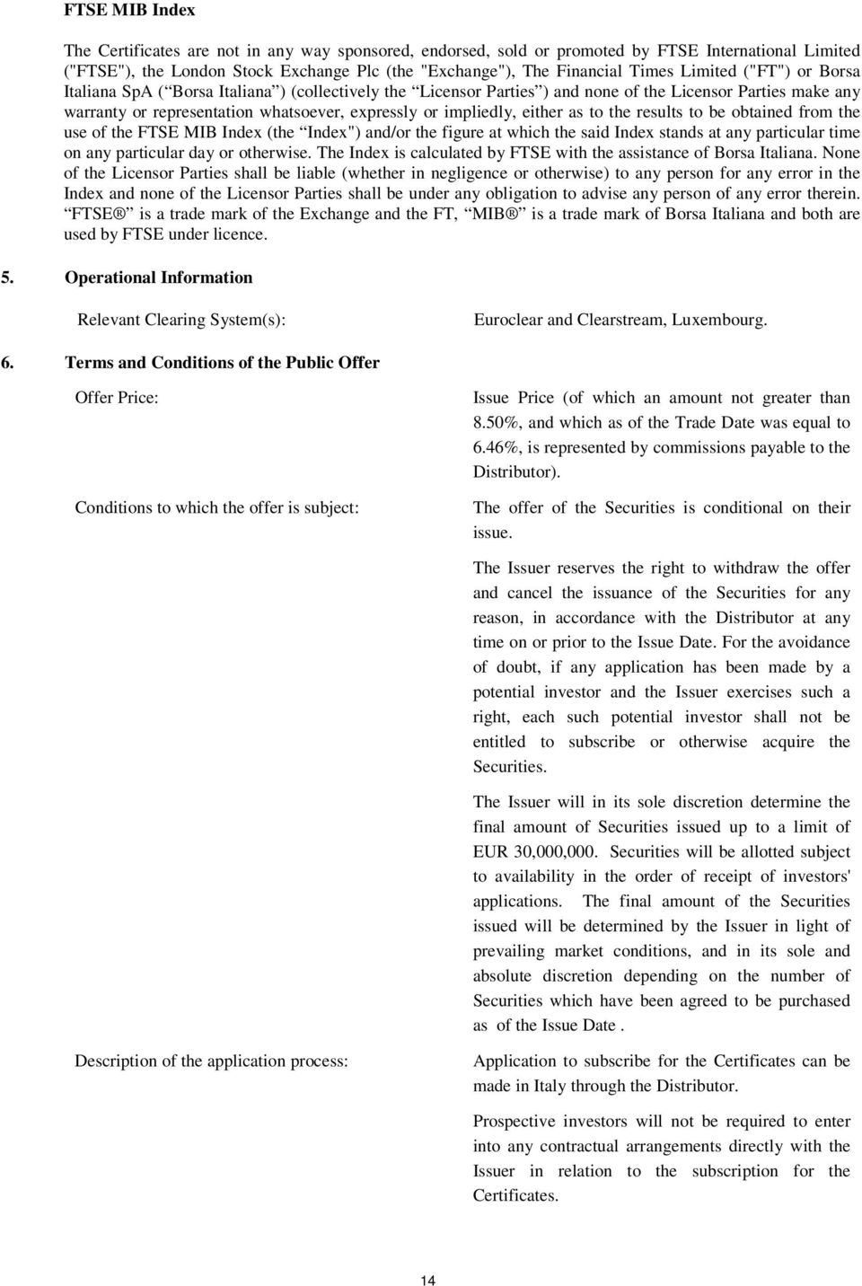 either as to the results to be obtained from the use of the FTSE MIB Index (the Index") and/or the figure at which the said Index stands at any particular time on any particular day or otherwise.