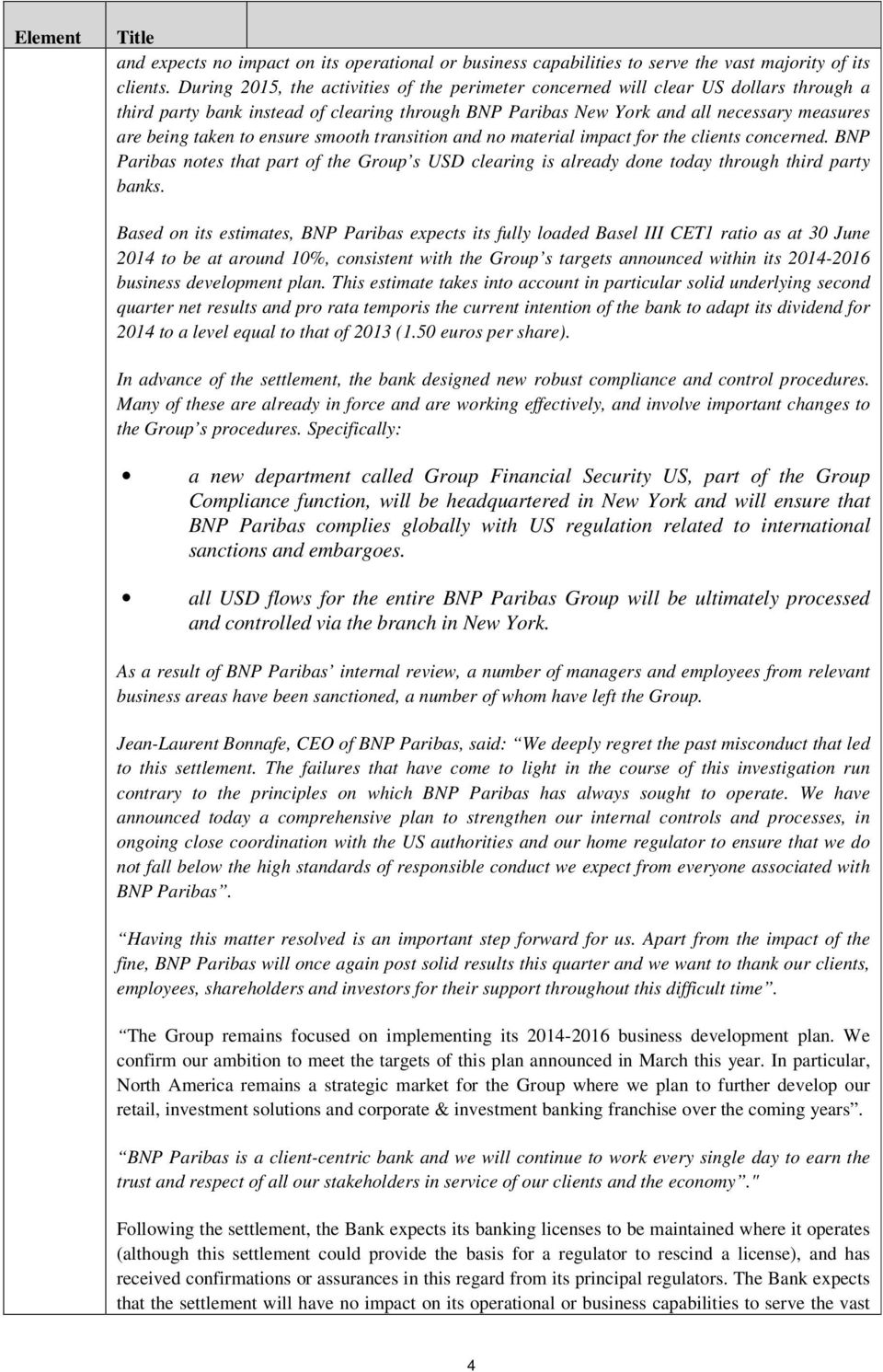 ensure smooth transition and no material impact for the clients concerned. BNP Paribas notes that part of the Group s USD clearing is already done today through third party banks.