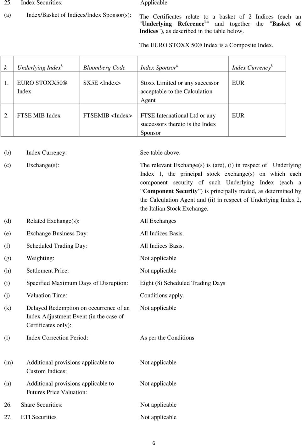 EURO STOXX50 Index SX5E <Index> Stoxx Limited or any successor acceptable to the Calculation Agent EUR 2.