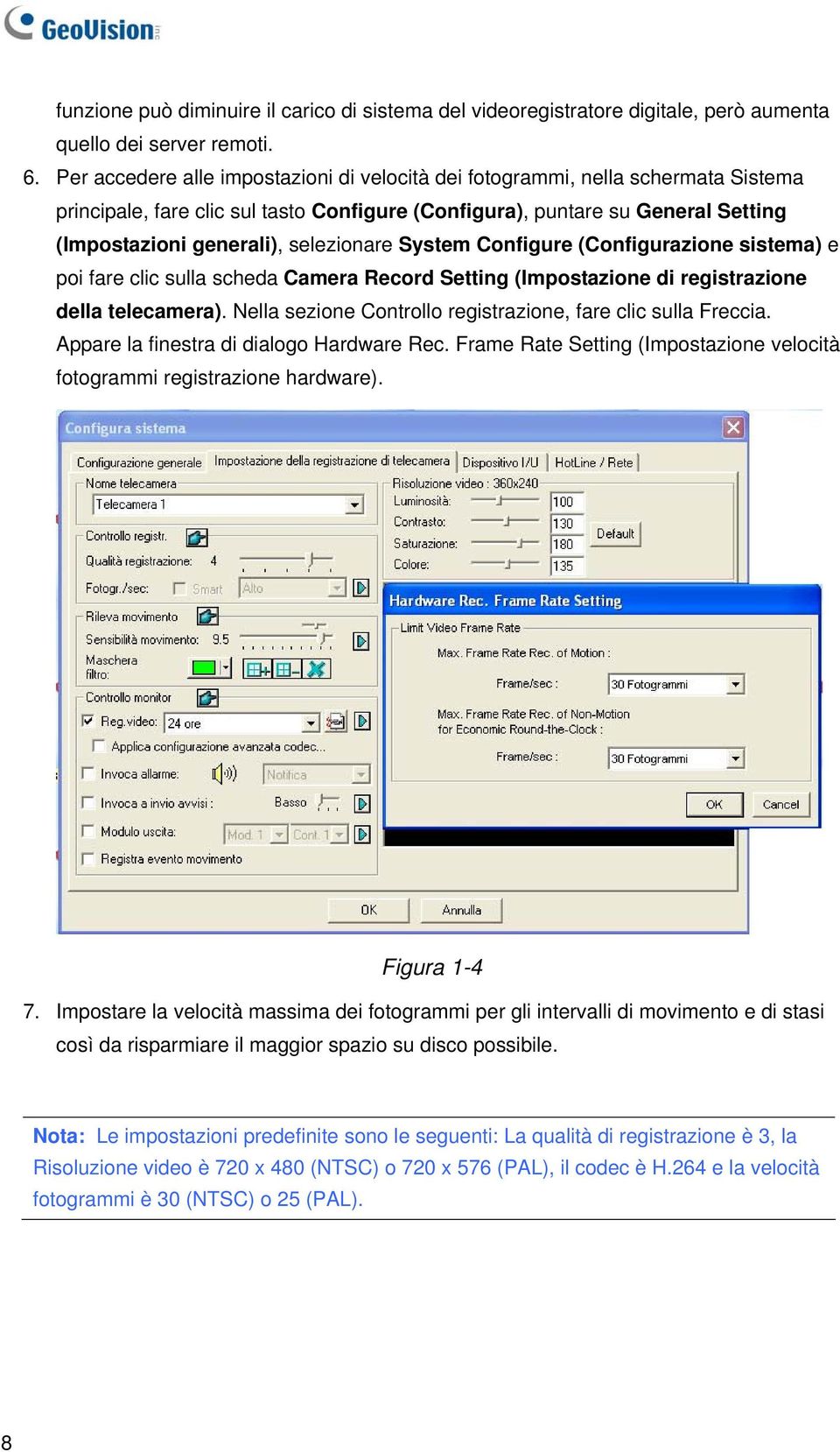 selezionare System Configure (Configurazione sistema) e poi fare clic sulla scheda Camera Record Setting (Impostazione di registrazione della telecamera).