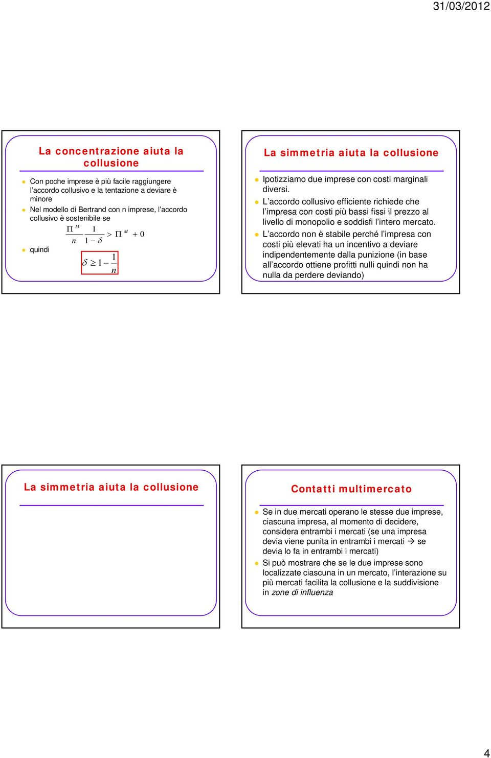 L accordo collusvo effcente rchede che l mpresa lmpresa con cost pù bass fss l prezzo al lvello d monopolo e soddsf l ntero mercato.