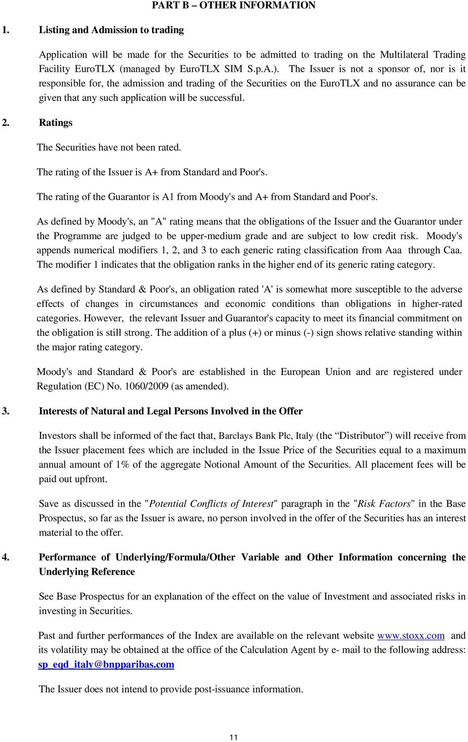 The Issuer is not a sponsor of, nor is it responsible for, the admission and trading of the Securities on the EuroTLX and no assurance can be given that any such application will be successful. 2.