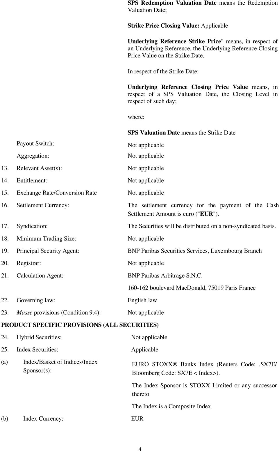 In respect of the Strike Date: Underlying Reference Closing Price Value means, in respect of a SPS Valuation Date, the Closing Level in respect of such day; where: Payout Switch: Aggregation: SPS
