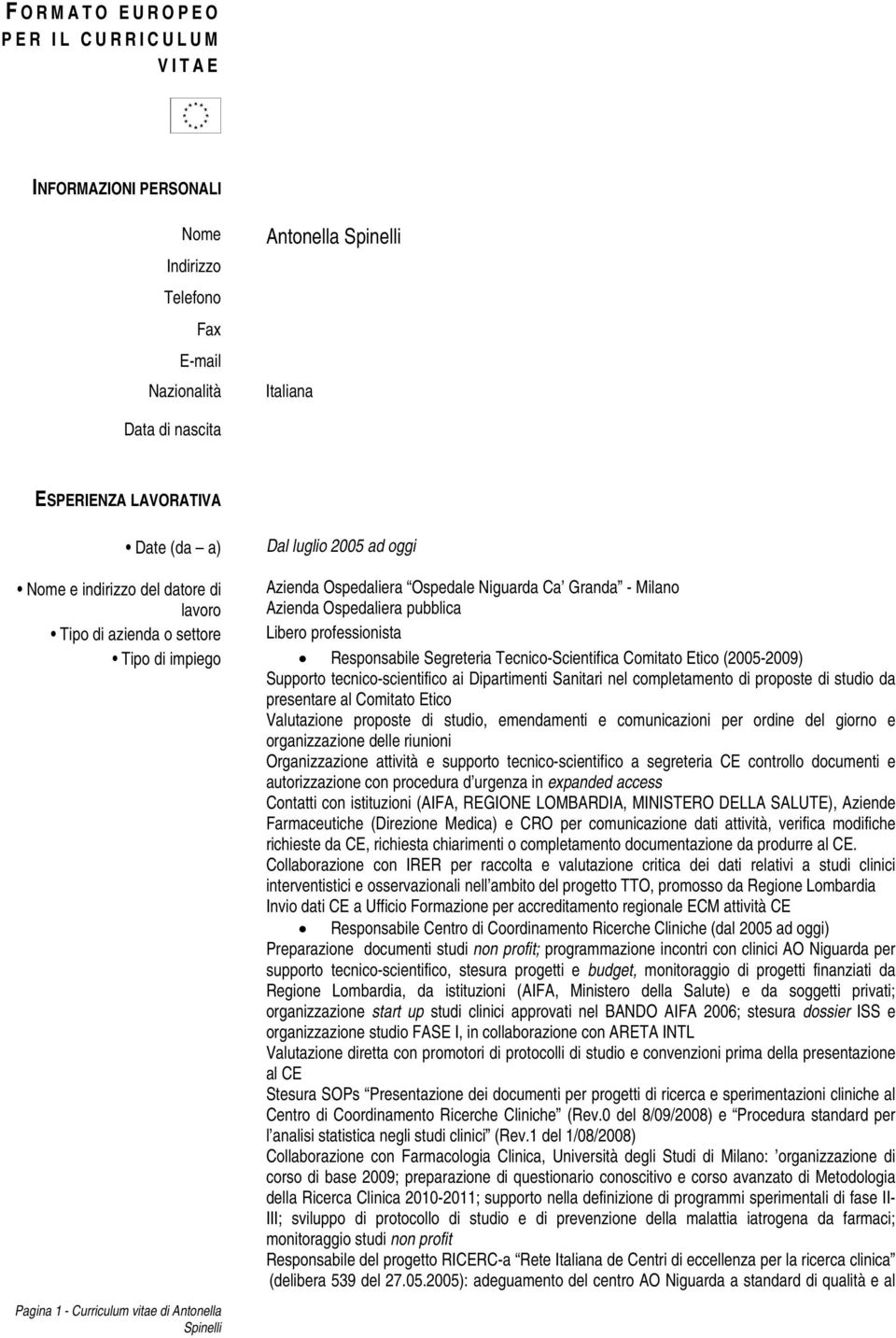 Comitato Etico (2005-2009) Supporto tecnico-scientifico ai Dipartimenti Sanitari nel completamento di proposte di studio da presentare al Comitato Etico Valutazione proposte di studio, emendamenti e