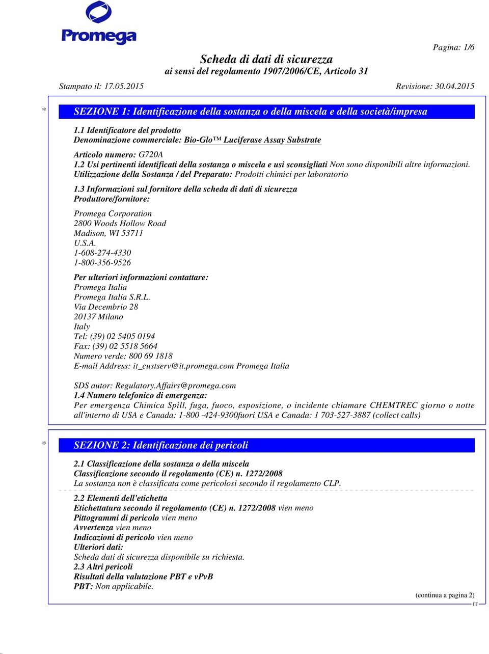 2 Usi pertinenti identificati della sostanza o miscela e usi sconsigliati Non sono disponibili altre informazioni. Utilizzazione della Sostanza / del Preparato: Prodotti chimici per laboratorio 1.