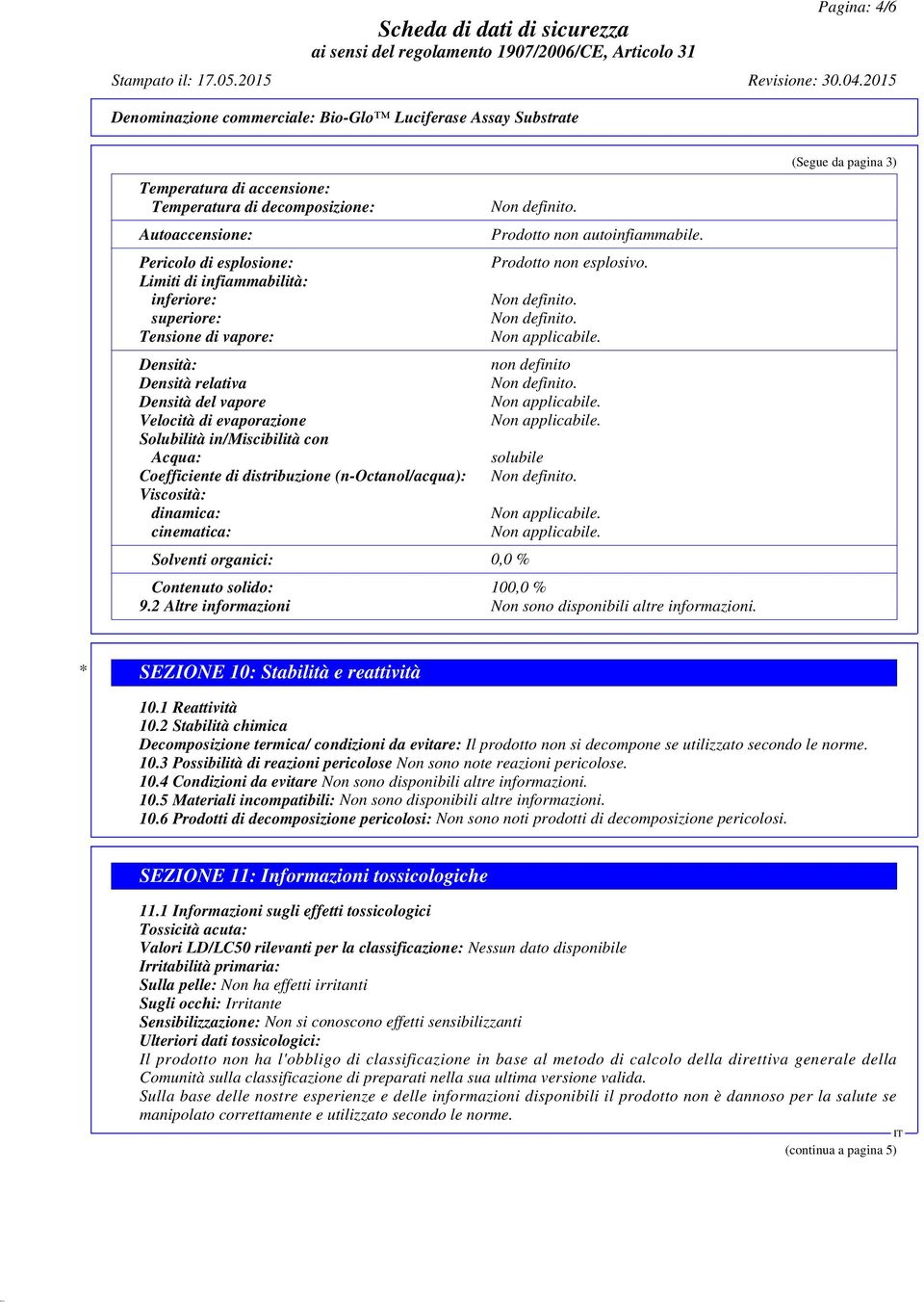 inferiore: superiore: Tensione di vapore: Densità: Densità relativa Densità del vapore Velocità di evaporazione Solubilità in/miscibilità con Acqua: Coefficiente di distribuzione (n-octanol/acqua):