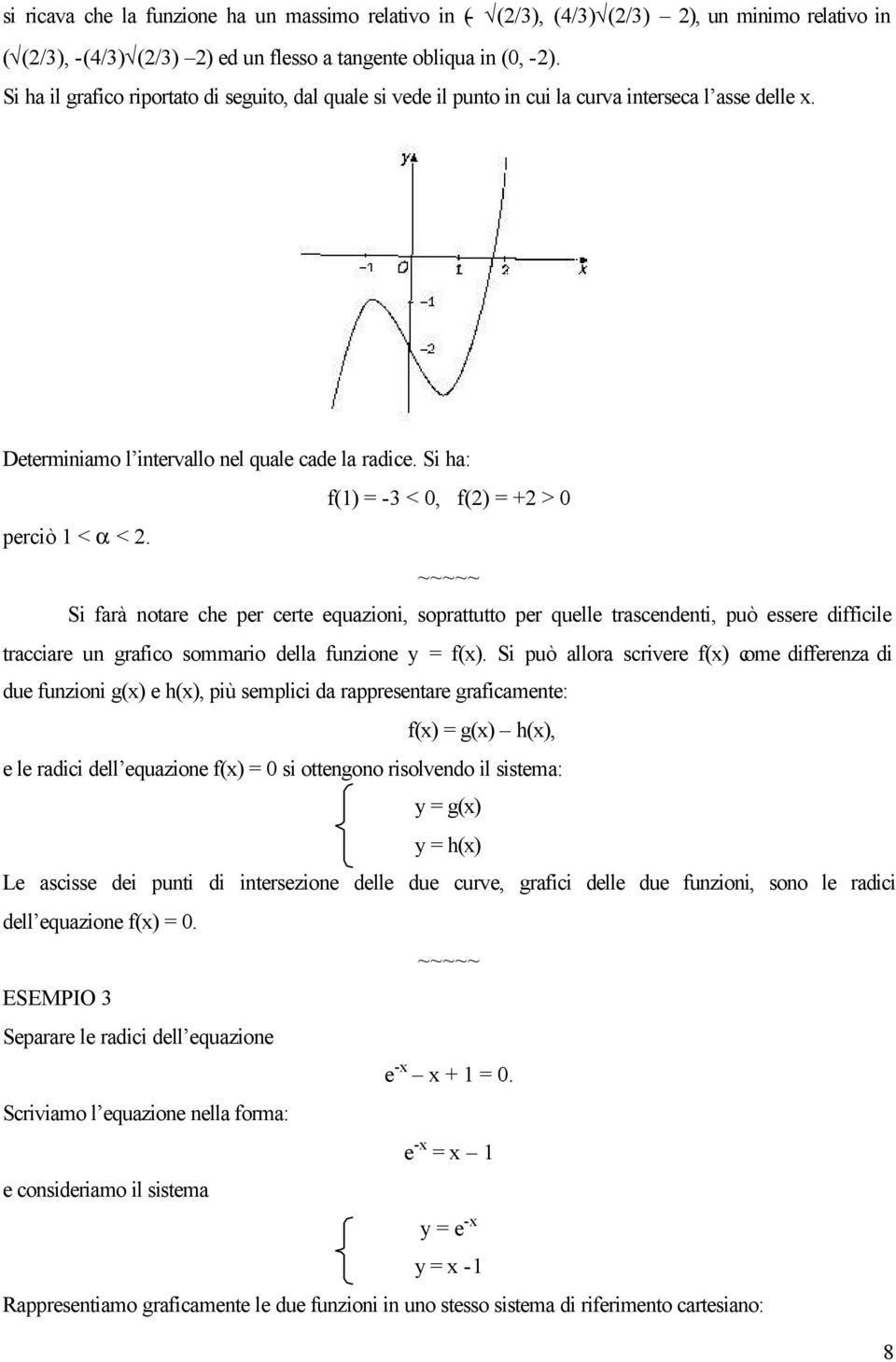 Si ha: f(1) = -3 < 0, f(2) = +2 > 0 perciò 1 < α < 2.