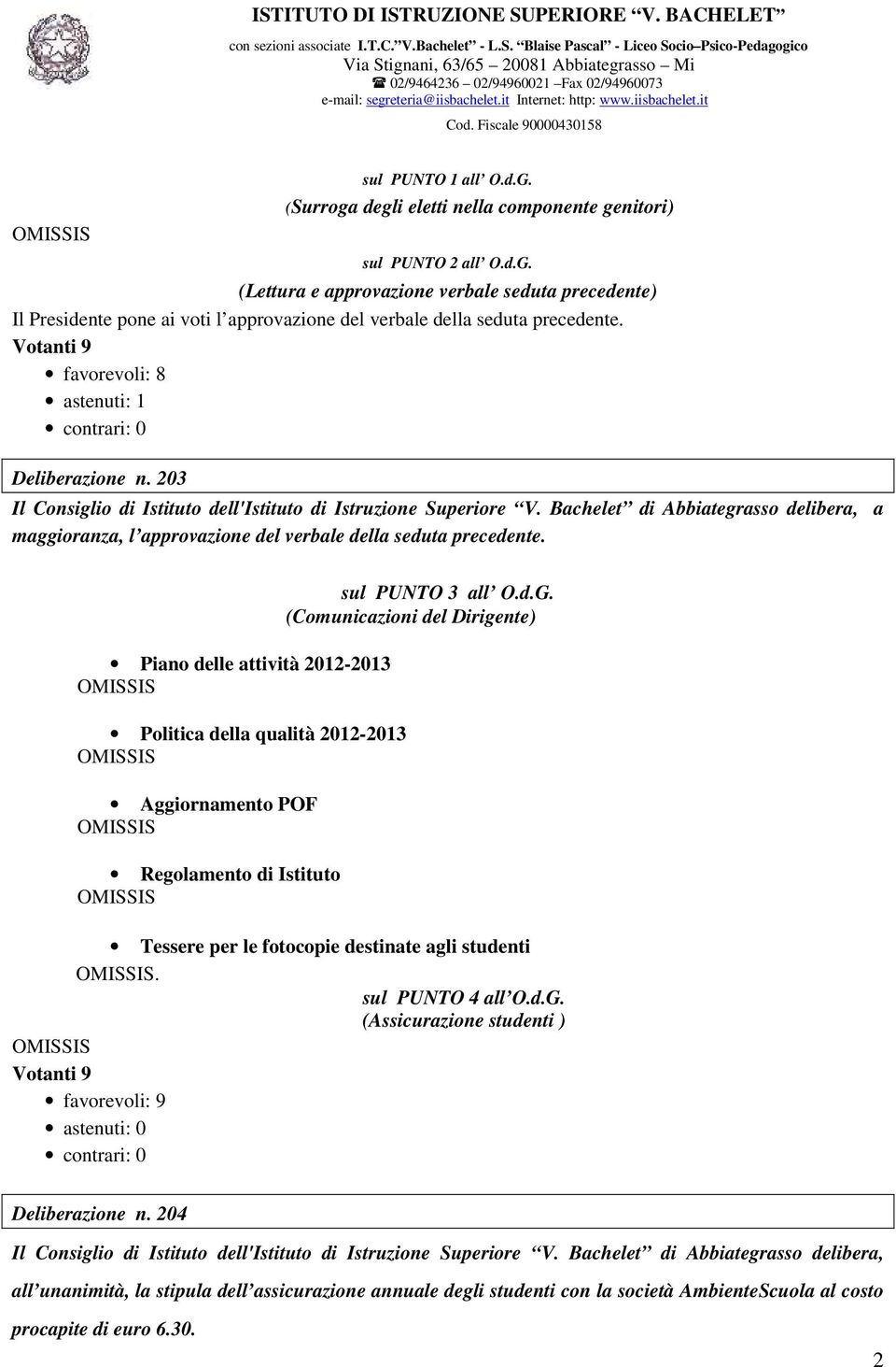 Piano delle attività 2012-2013 Politica della qualità 2012-2013 Aggiornamento POF Regolamento di Istituto sul PUNTO 3 all O.d.G.