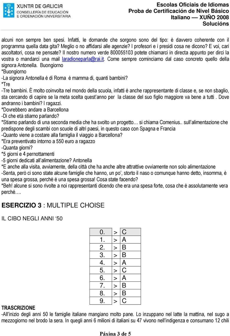 Il nostro numero verde 800055103 potete chiamarci in directa appunto per dirci la vostra o mandarci una mail laradioneparla@rai.it.