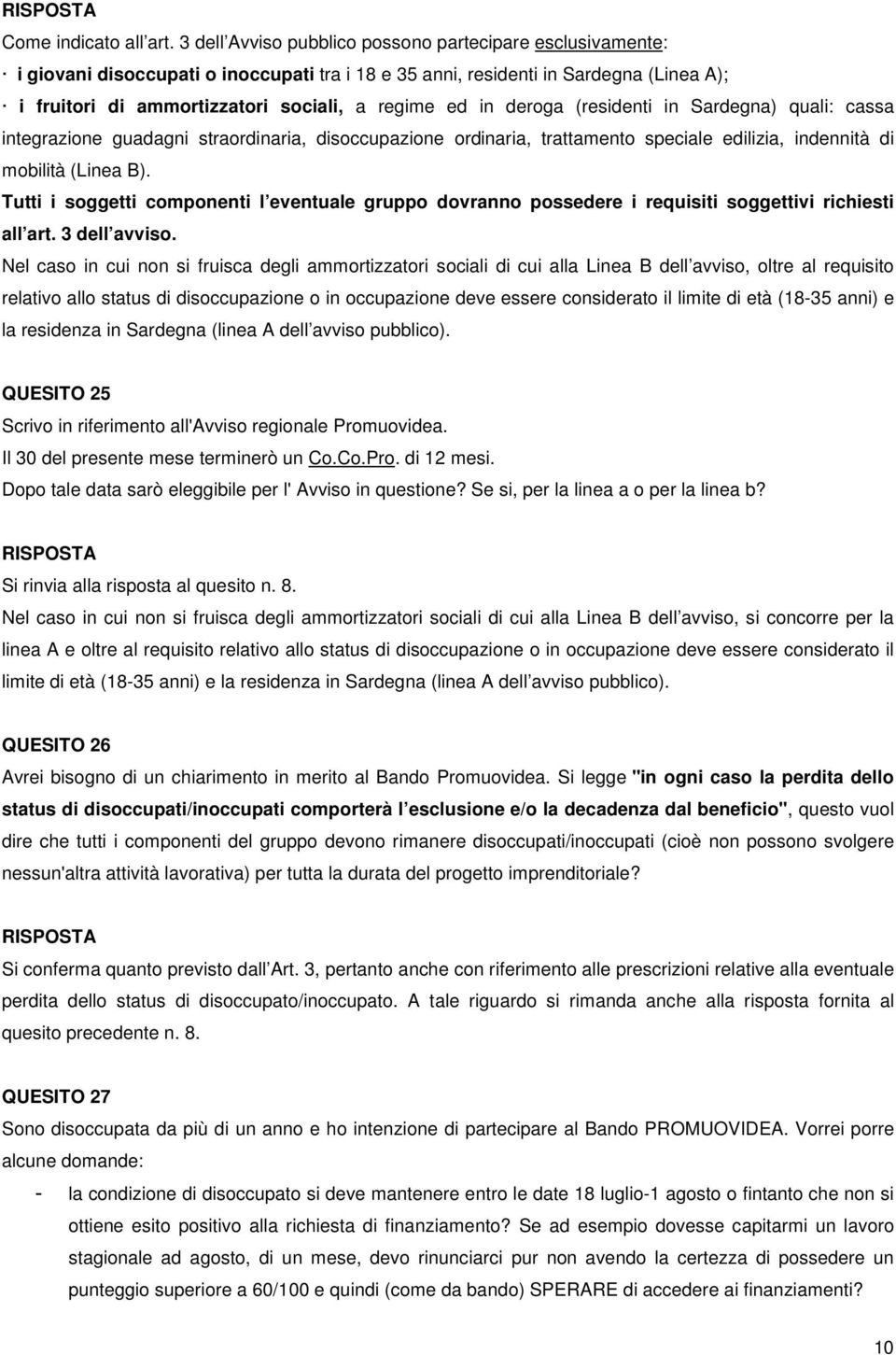 deroga (residenti in Sardegna) quali: cassa integrazione guadagni straordinaria, disoccupazione ordinaria, trattamento speciale edilizia, indennità di mobilità (Linea B).