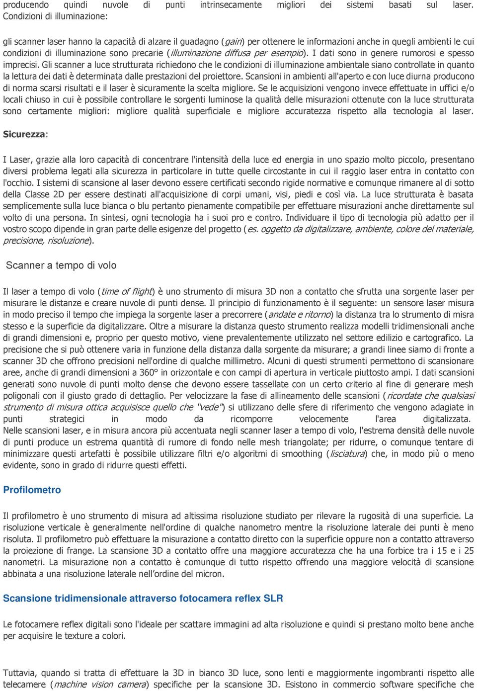 (illuminazione diffusa per esempio). I dati sono in genere rumorosi e spesso imprecisi.