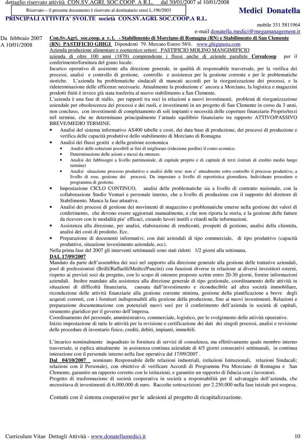 com Azienda produzione alimentare e zootecnico settori PASTIFICIO MOLINO MANGIMIFICIO azienda di oltre 100 anni (1870) comprendente i flussi anche di aziende parallele Cerealcoop per il