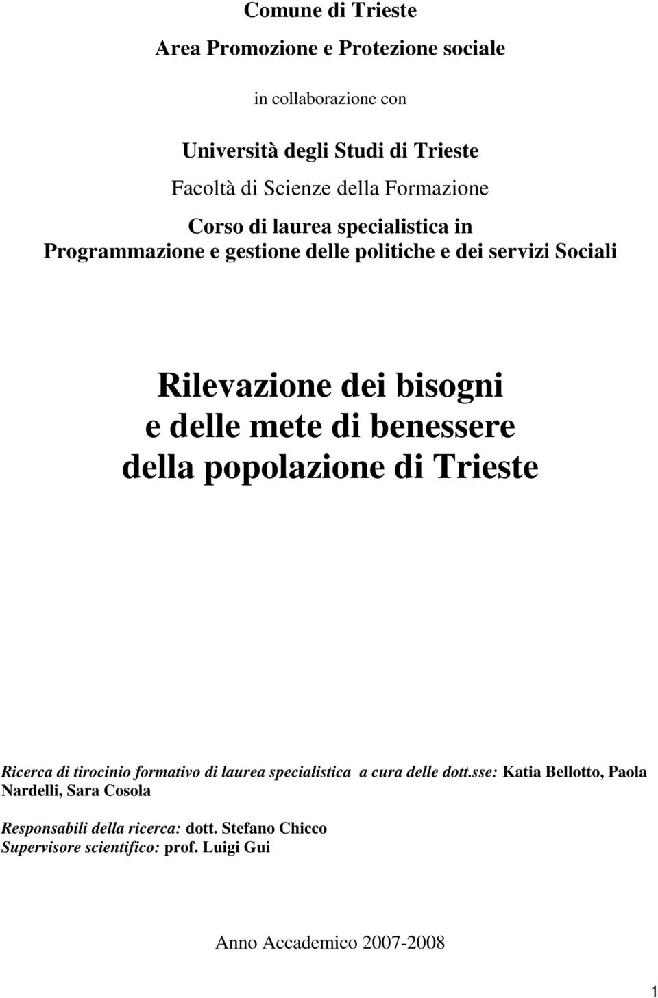 mete di benessere della popolazione di Trieste Ricerca di tirocinio formativo di laurea specialistica a cura delle dott.