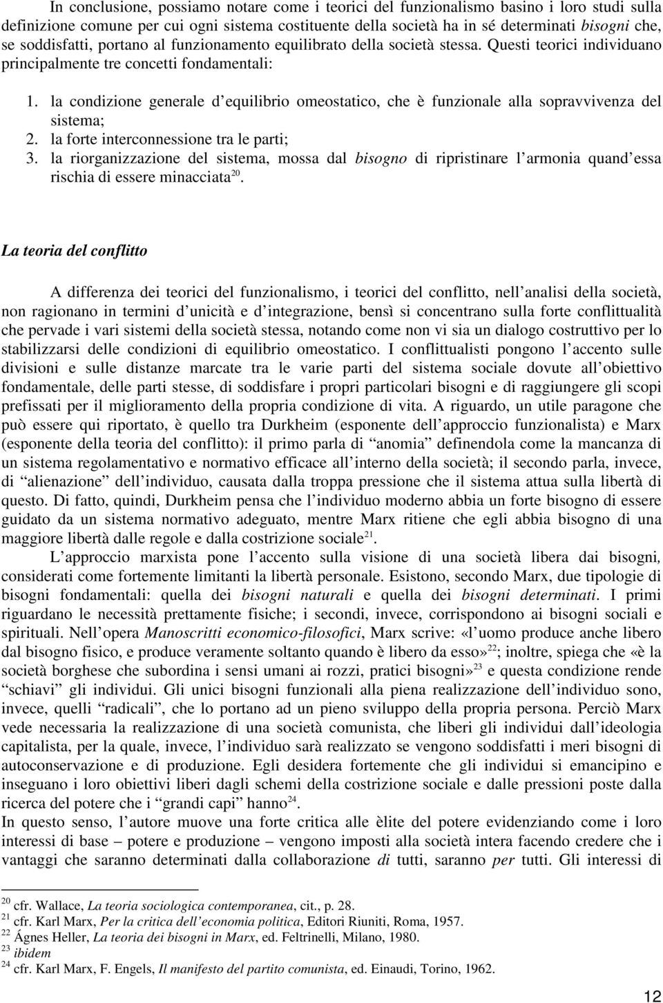 la condizione generale d equilibrio omeostatico, che è funzionale alla sopravvivenza del sistema; 2. la forte interconnessione tra le parti; 3.