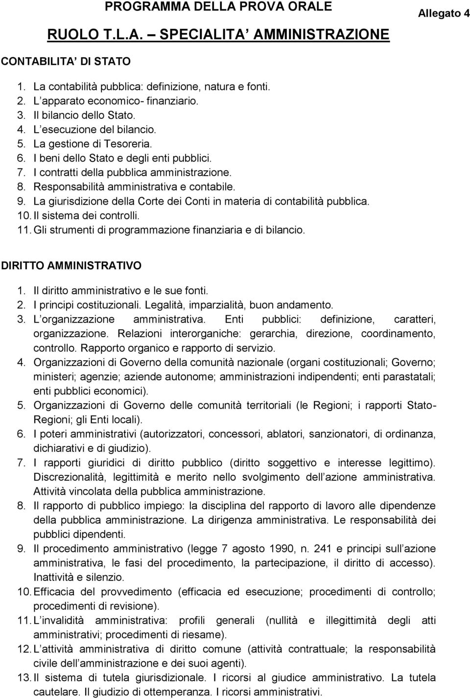 Responsabilità amministrativa e contabile. 9. La giurisdizione della Corte dei Conti in materia di contabilità pubblica. 10. Il sistema dei controlli. 11.