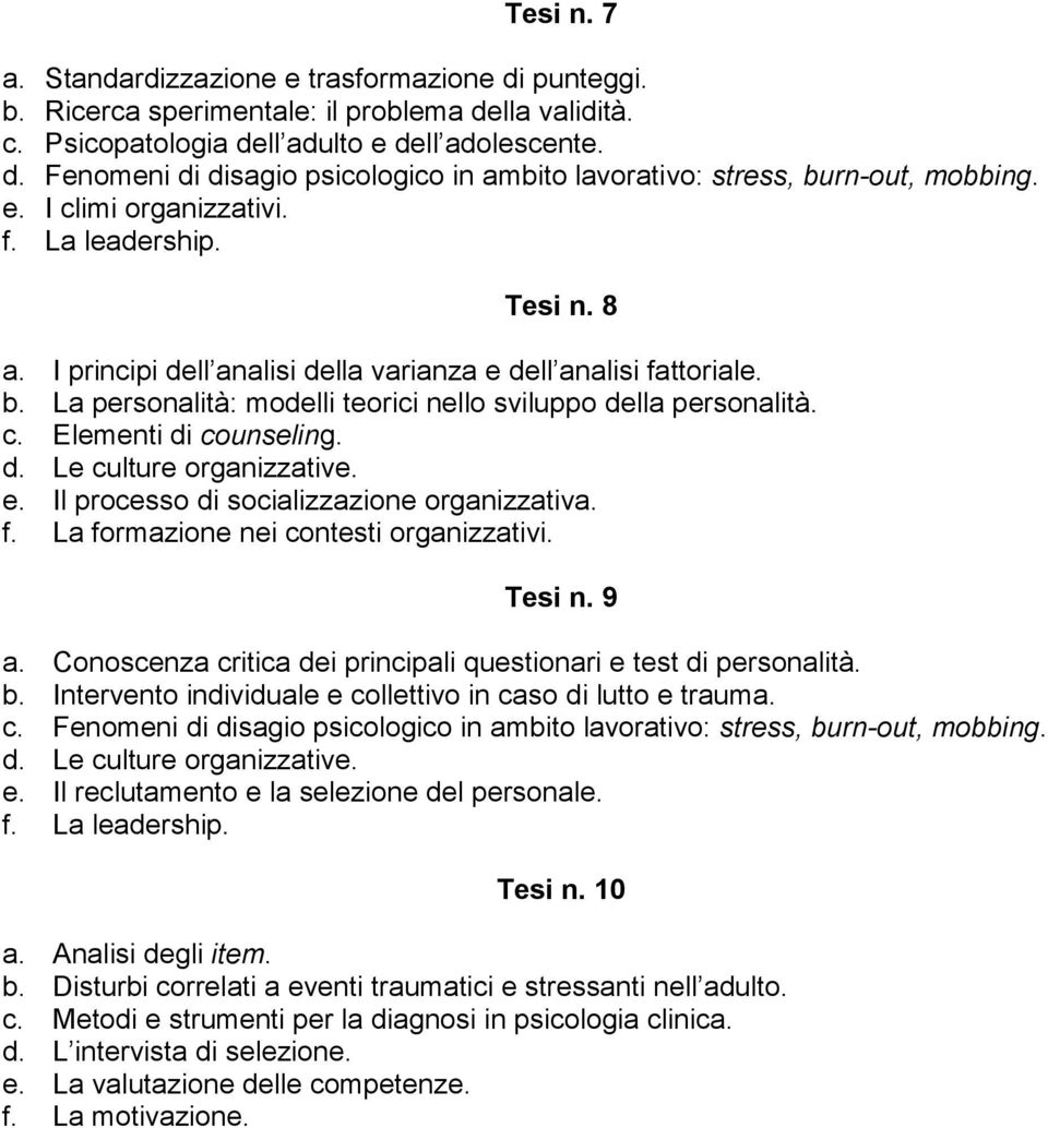 d. Le culture organizzative. e. Il processo di socializzazione organizzativa. f. La formazione nei contesti organizzativi. Tesi n. 9 a.