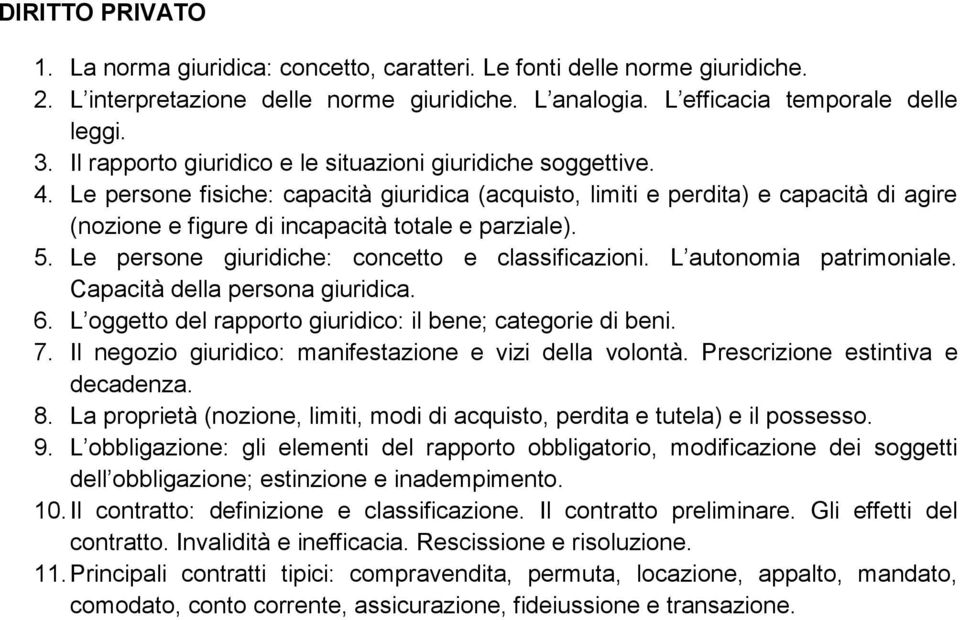 Le persone fisiche: capacità giuridica (acquisto, limiti e perdita) e capacità di agire (nozione e figure di incapacità totale e parziale). 5. Le persone giuridiche: concetto e classificazioni.