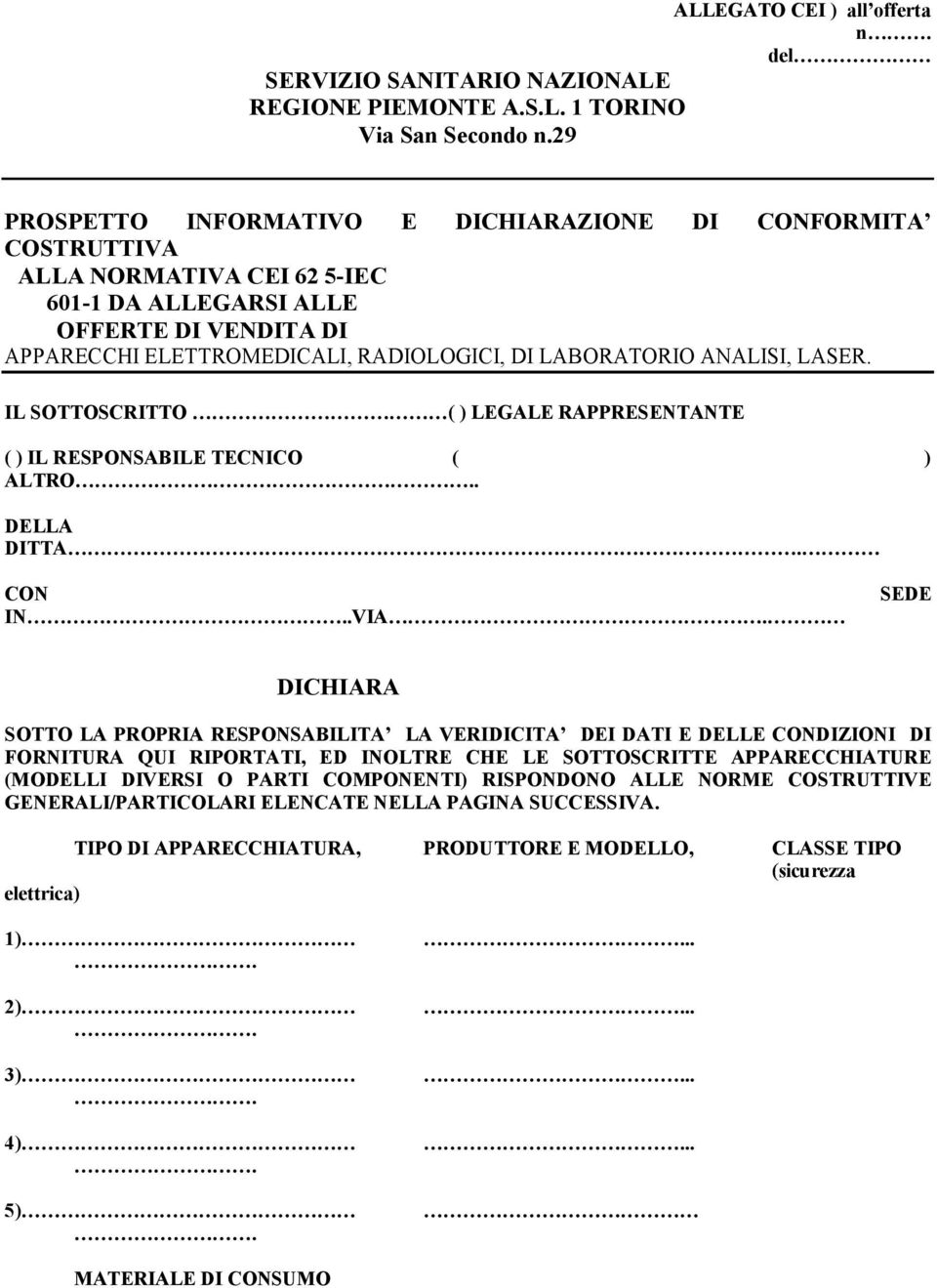 ANALISI, LASER. IL SOTTOSCRITTO ( ) LEGALE RAPPRESENTANTE ( ) IL RESPONSABILE TECNICO ( ) ALTRO. DELLA DITTA CON IN.