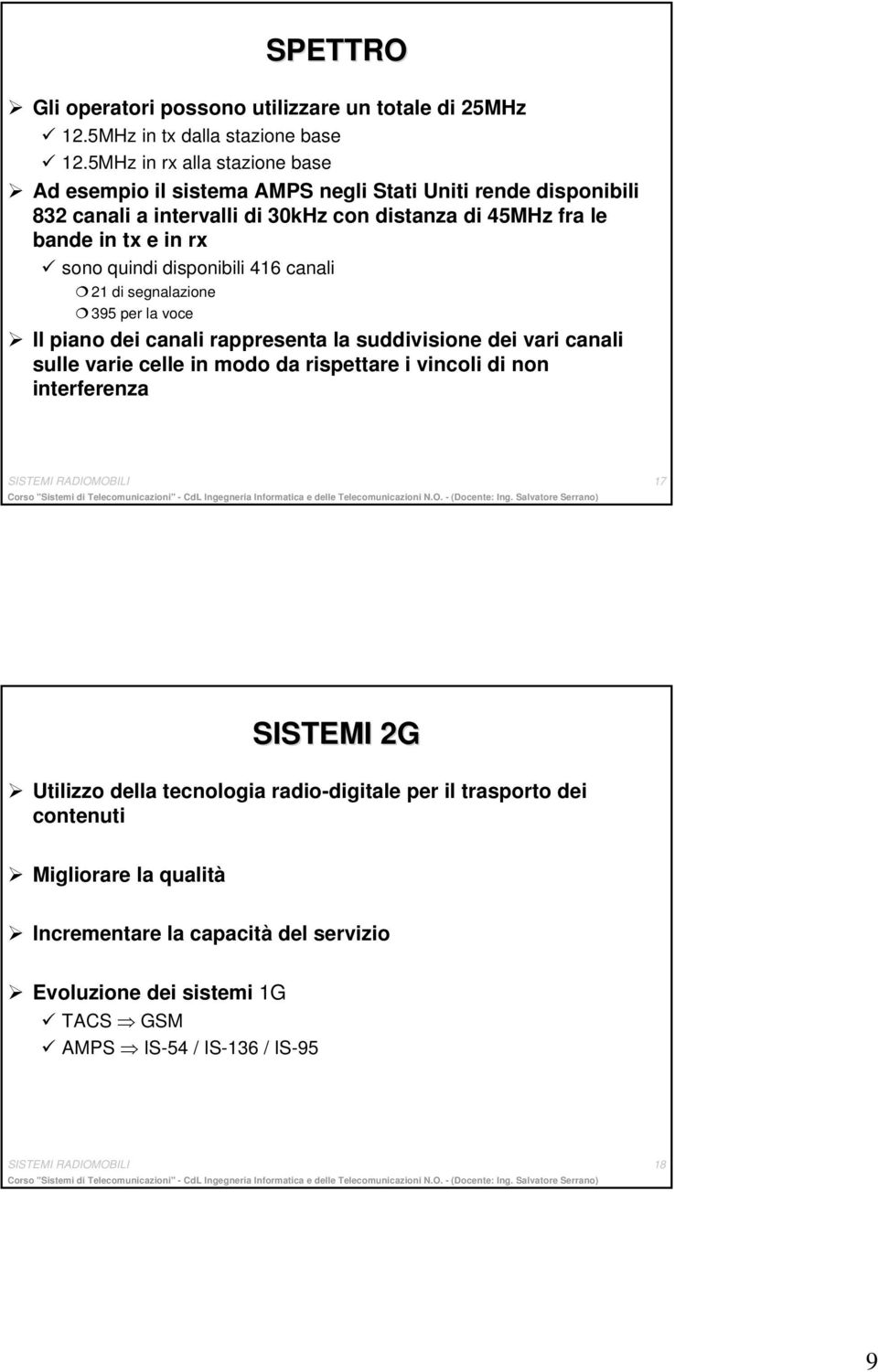 quindi disponibili 416 canali 21 di segnalazione 395 per la voce Il piano dei canali rappresenta la suddivisione dei vari canali sulle varie celle in modo da rispettare i vincoli di