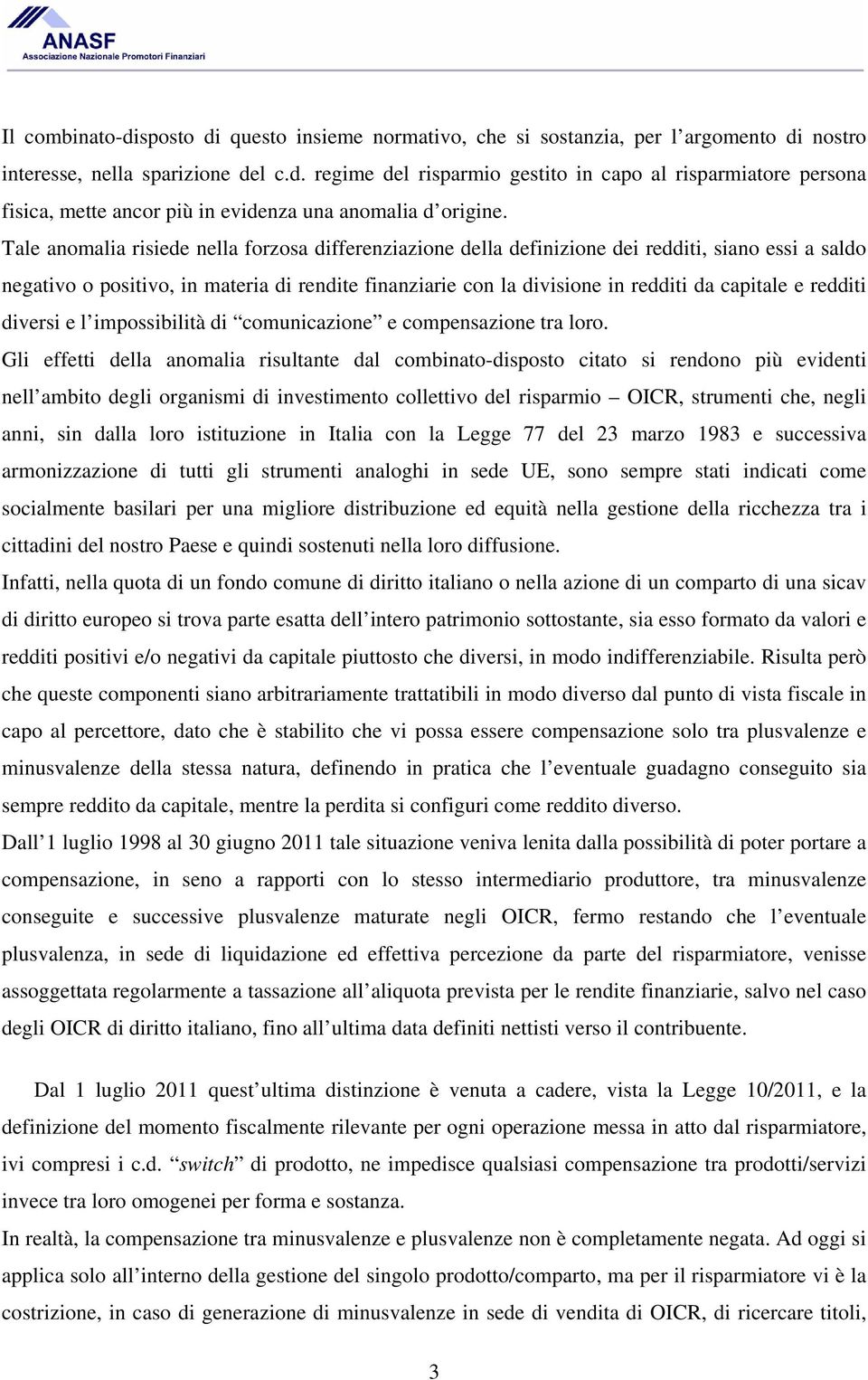 redditi diversi e l impossibilità di comunicazione e compensazione tra loro.