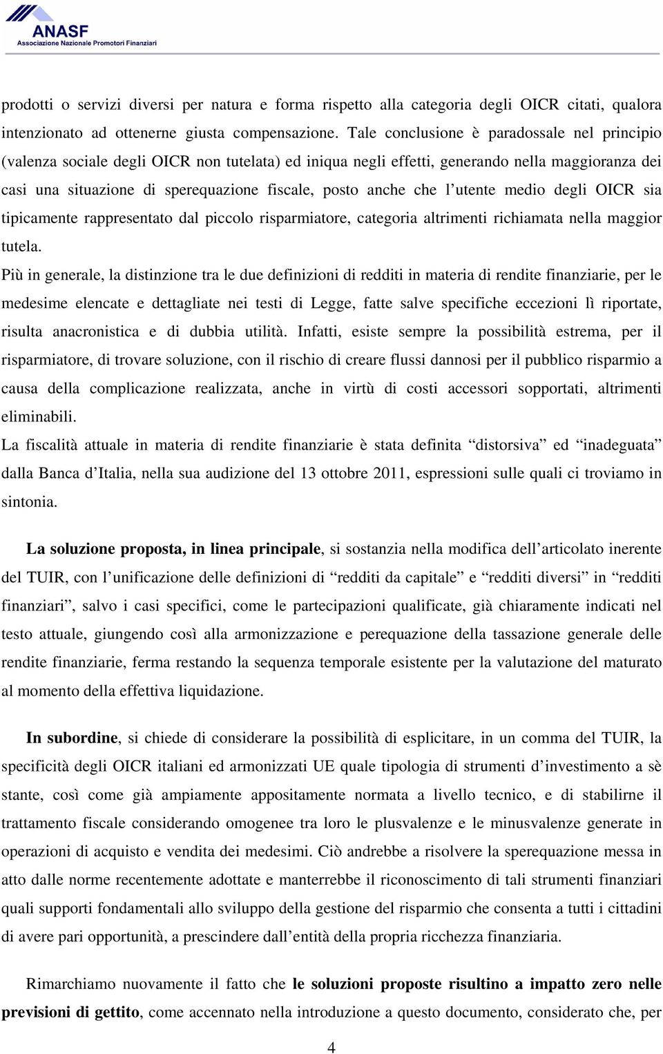 anche che l utente medio degli OICR sia tipicamente rappresentato dal piccolo risparmiatore, categoria altrimenti richiamata nella maggior tutela.