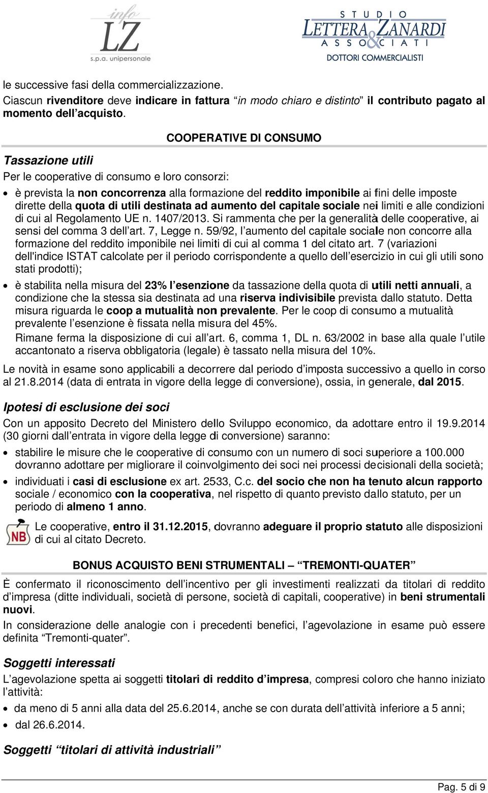 utili destinata ad aumento del capitale sociale neii limiti e alle condizioni di cui al Regolamento UE n. 1407/2013.