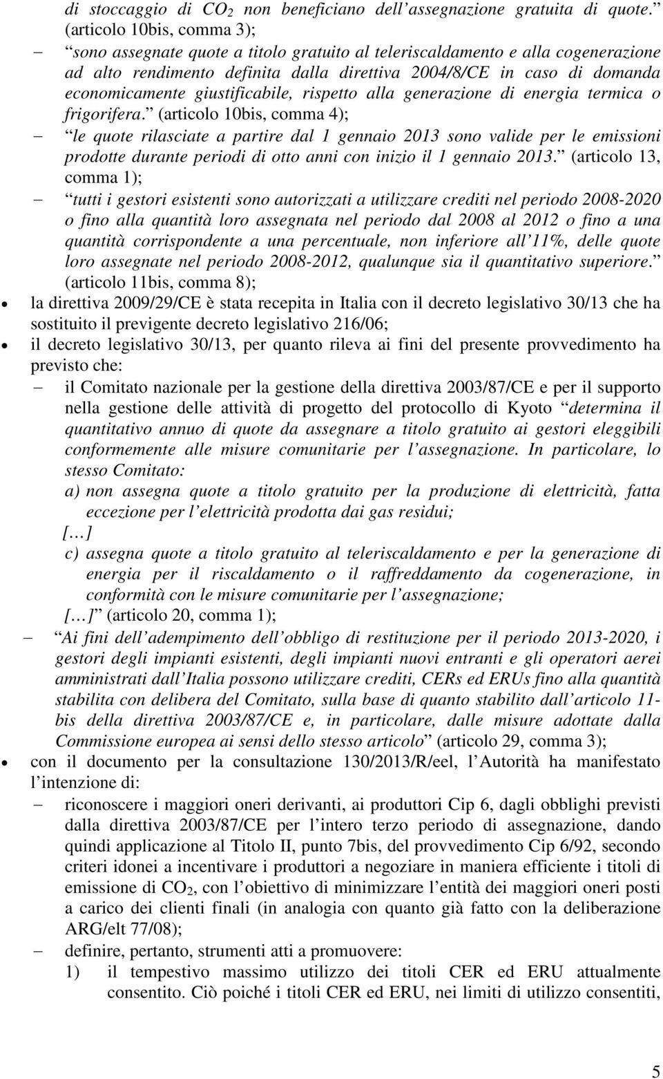 giustificabile, rispetto alla generazione di energia termica o frigorifera.