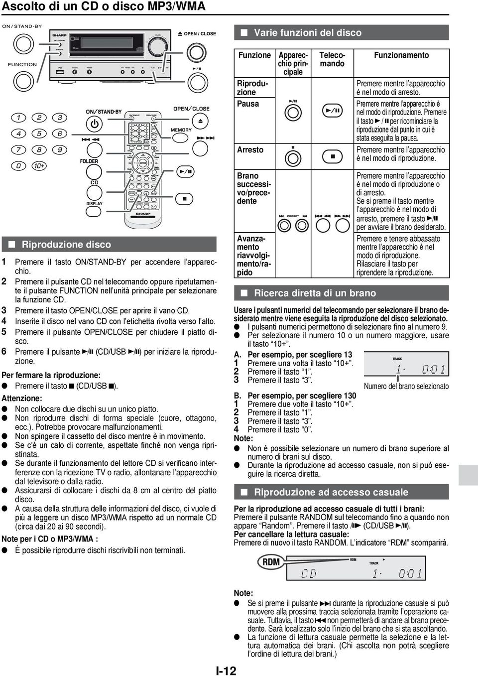 Premere mentre l apparecchio è nel modo di riproduzione. Riproduzione disco 1 Premere il tasto ON/STAND-BY per accendere l apparecchio.