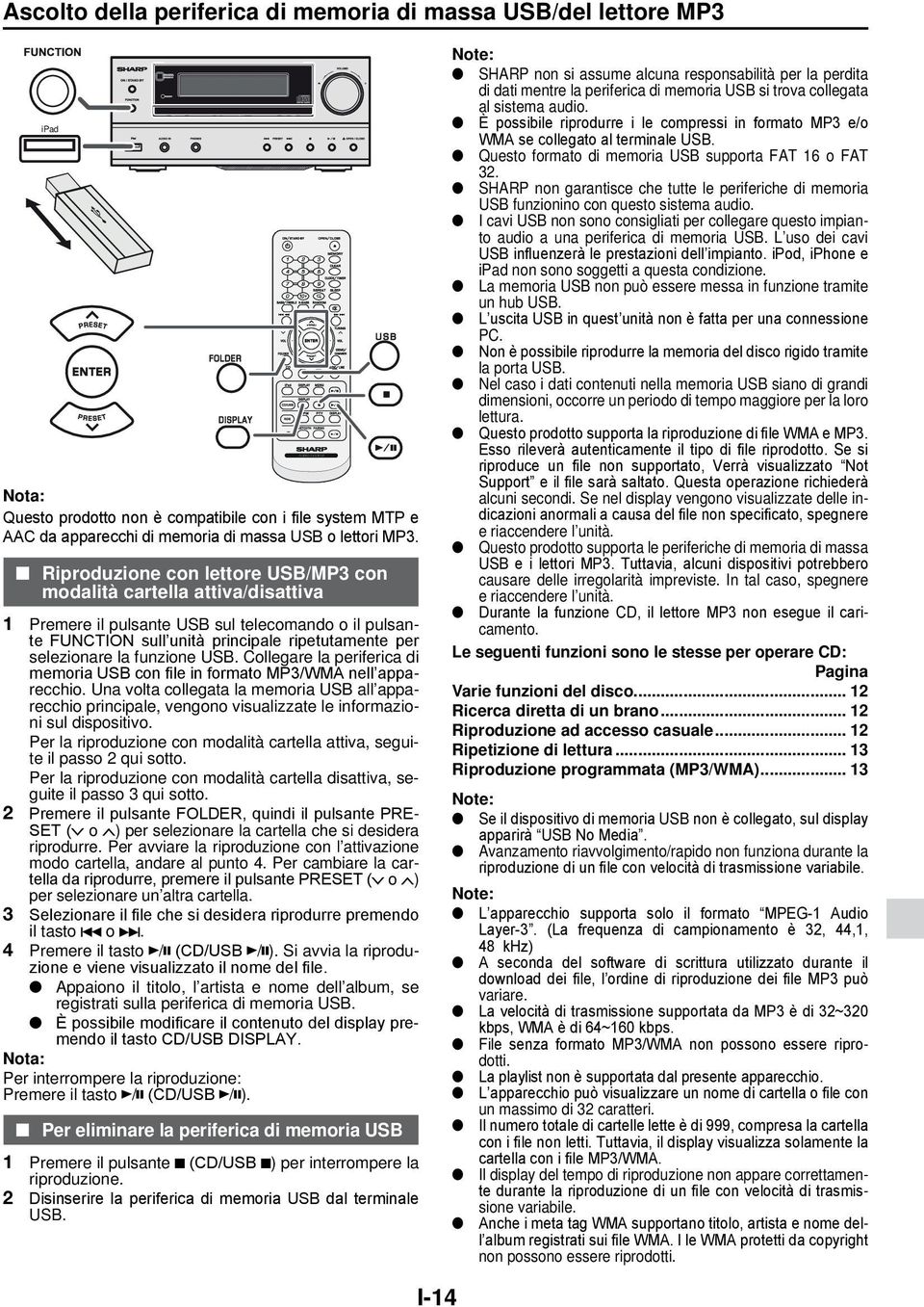 funzione USB. Collegare la periferica di memoria USB con file in formato MP3/WMA nell apparecchio.