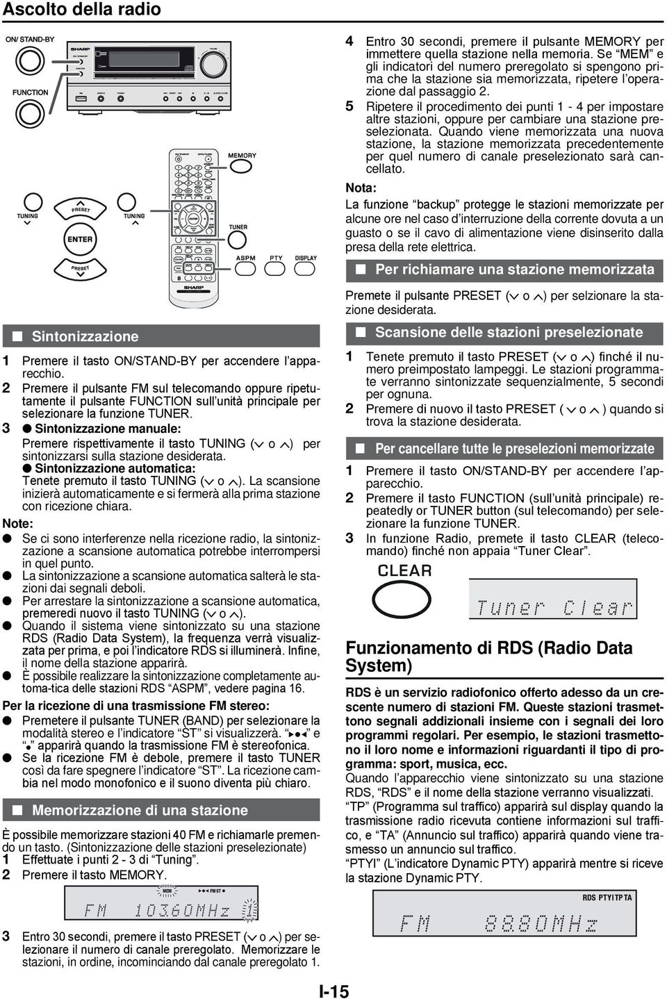 3 Sintonizzazione manuale: Premere rispettivamente il tasto TUNING ( o ) per sintonizzarsi sulla stazione desiderata. Sintonizzazione automatica: Tenete premuto il tasto TUNING ( o ).