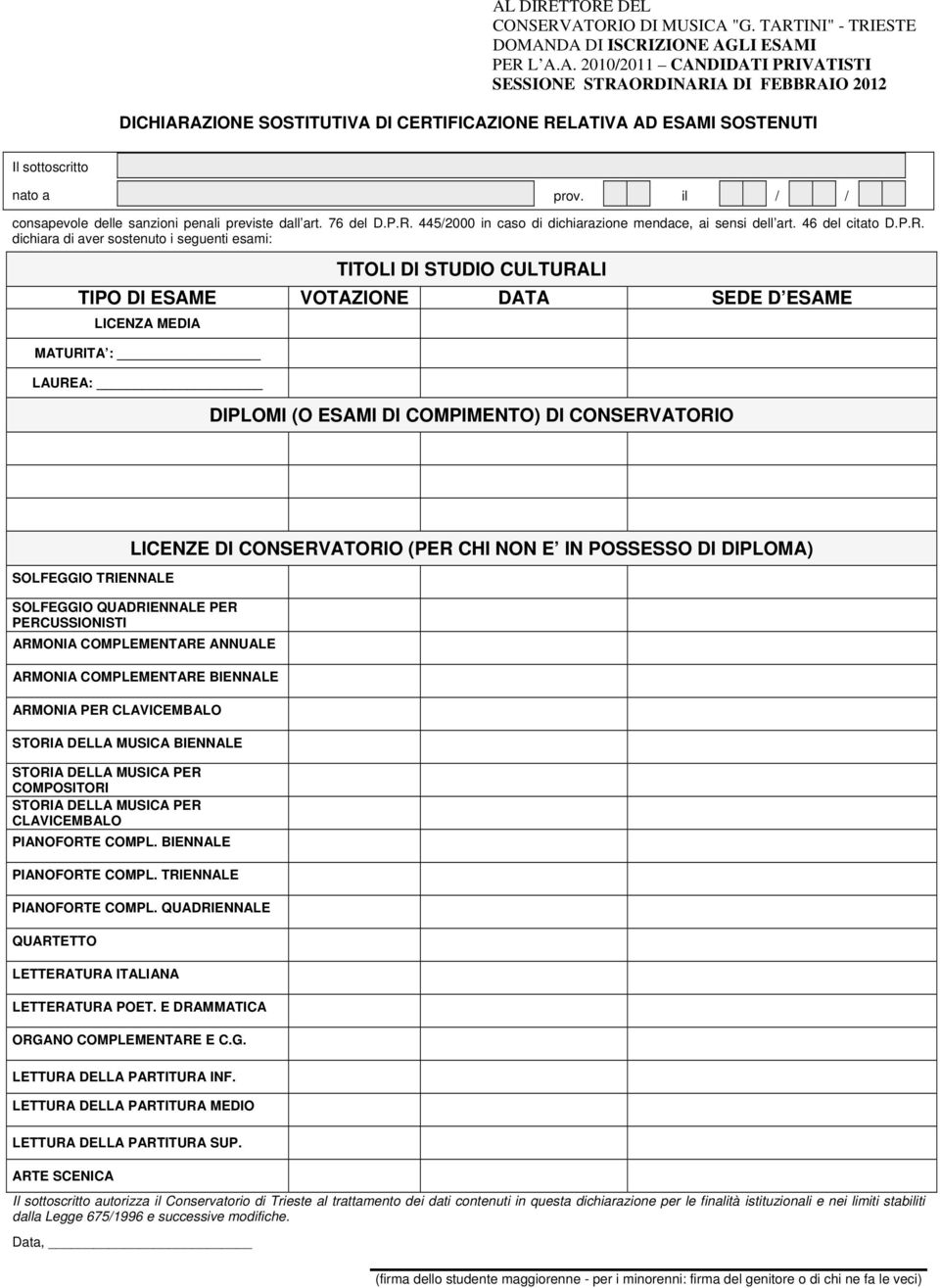 dichiara di aver sostenuto i seguenti esami: TITOLI DI STUDIO CULTURALI TIPO DI ESAME VOTAZIONE DATA SEDE D ESAME LICENZA MEDIA MATURITA : LAUREA: DIPLOMI (O ESAMI DI COMPIMENTO) DI CONSERVATORIO