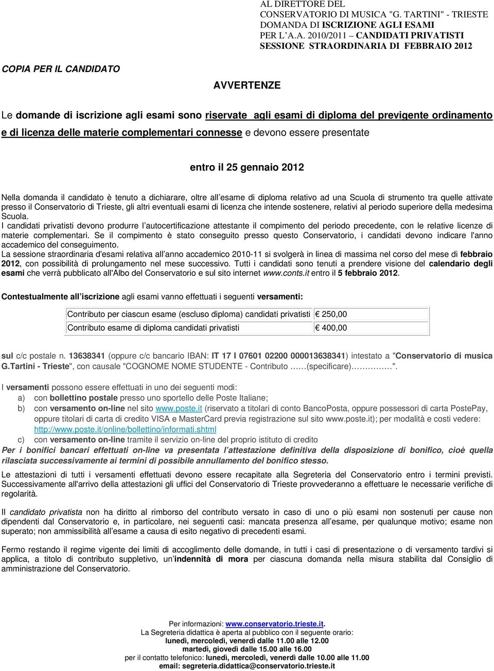 Trieste, gli altri eventuali esami di licenza che intende sostenere, relativi al periodo superiore della medesima Scuola.