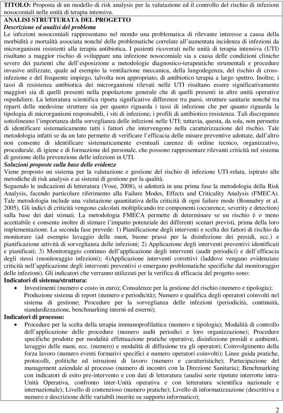 associata nonché delle problematiche correlate all aumentata incidenza di infezioni da microrganismi resistenti alla terapia antibiotica.