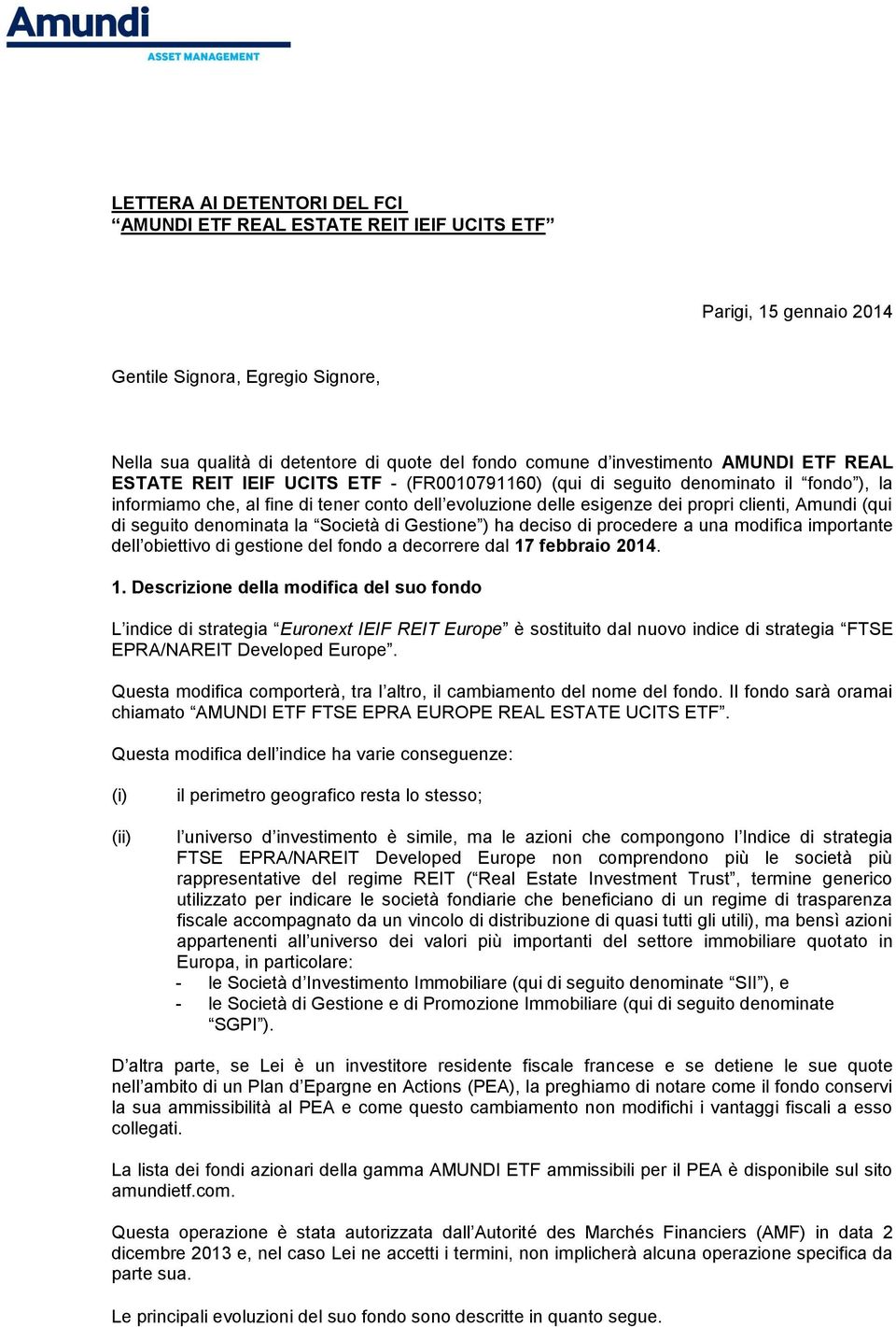 clienti, Amundi (qui di seguito denominata la Società di Gestione ) ha deciso di procedere a una modifica importante dell obiettivo di gestione del fondo a decorrere dal 17