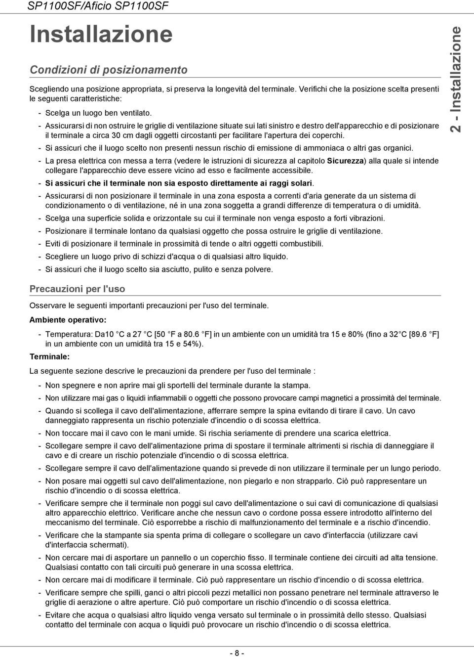 - Assicurarsi di non ostruire le griglie di ventilazione situate sui lati sinistro e destro dell'apparecchio e di posizionare il terminale a circa 30 cm dagli oggetti circostanti per facilitare