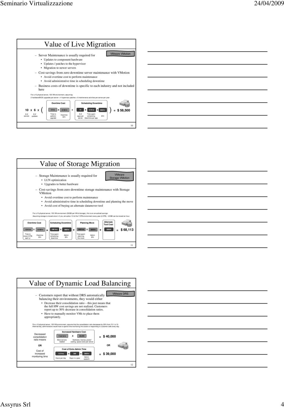 a 10 physical server, 150 VM environment, assuming: 2 hardware/bios upgrades per server + 4 hypervisor patches = 6 maintenance activities per server per year VMware VMotion Overtime Cost Scheduling