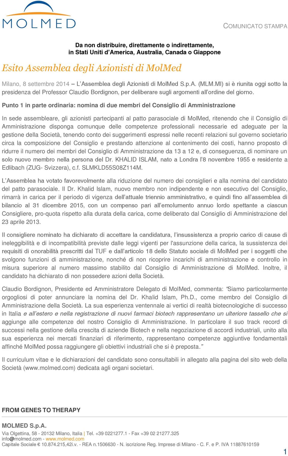 Punto 1 in parte ordinaria: nomina di due membri del Consiglio di Amministrazione In sede assembleare, gli azionisti partecipanti al patto parasociale di MolMed, ritenendo che il Consiglio di